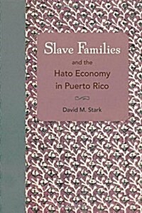 Slave Families and the Hato Economy in Puerto Rico (Hardcover)