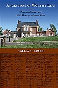 Ancestors of Worthy Life: Plantation Slavery and Black Heritage at Mount Clare (Hardcover)