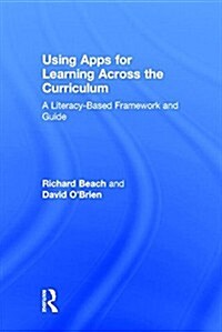 Using Apps for Learning Across the Curriculum : A Literacy-Based Framework and Guide (Hardcover)