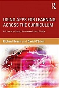 Using Apps for Learning Across the Curriculum : A Literacy-Based Framework and Guide (Paperback)