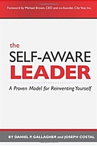 The Self-Aware Leader: A Proven Model for Reinventing Yourself (Paperback)