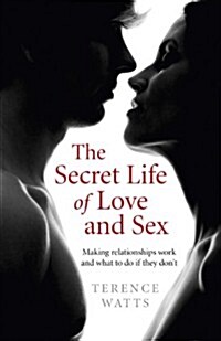 Secret Life of Love and Sex, The – Making relationships work and what to do if they don`t (Paperback)