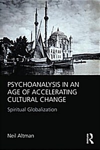 Psychoanalysis in an Age of Accelerating Cultural Change : Spiritual Globalization (Paperback)