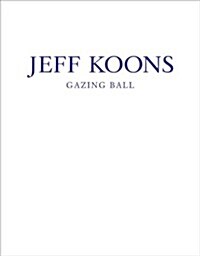 Jeff Koons: Gazing Ball (Hardcover)