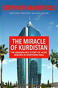 The Miracle of the Kurds: A Remarkable Story of Hope Reborn in Northern Iraq (Hardcover)