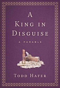 A King in Disguise: A Parable (Hardcover)