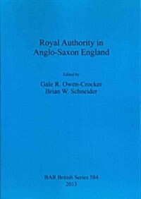 Royal Authority in Anglo-Saxon England (Paperback)