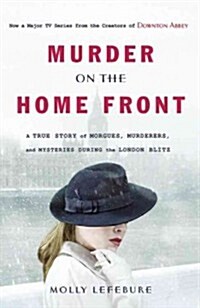 Murder on the Home Front: A True Story of Morgues, Murderers, and Mysteries During the London Blitz (Audio CD)
