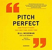 Pitch Perfect Lib/E: How to Say It Right the First Time, Every Time (Audio CD)