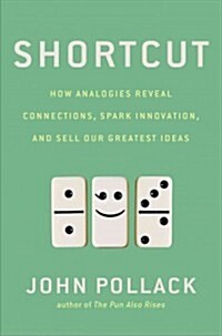 Shortcut: How Analogies Reveal Connections, Spark Innovation, and Sell Our Greatest Ideas (Hardcover)