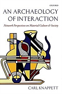 An Archaeology of Interaction : Network Perspectives on Material Culture and Society (Paperback)