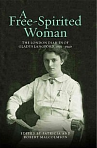 A Free-Spirited Woman : The London Diaries of Gladys Langford, 1936-1940 (Hardcover)