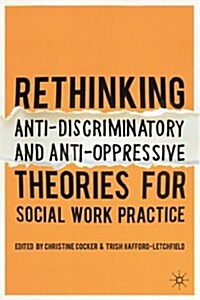 Rethinking Anti-Discriminatory and Anti-Oppressive Theories for Social Work Practice (Paperback)