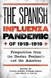 The Spanish Influenza Pandemic of 1918-1919: Perspectives from the Iberian Peninsula and the Americas (Hardcover)