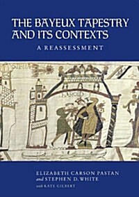 The Bayeux Tapestry and its Contexts : A Reassessment (Hardcover)