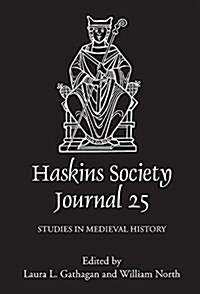 The Haskins Society Journal 25 : 2013. Studies in Medieval History (Hardcover)