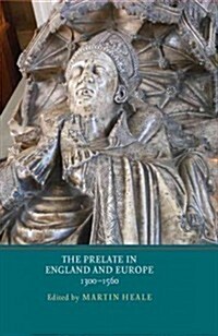 The Prelate in England and Europe, 1300-1560 (Hardcover)