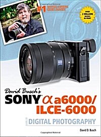 David Busch S Sony Alpha A6000/Ilce-6000 Guide to Digital Photography (Paperback)