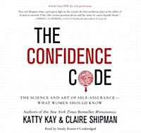The Confidence Code Lib/E: The Science and Art of Self-Assurance--What Women Should Know (Audio CD)