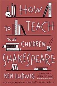 How to Teach Your Children Shakespeare (Paperback)