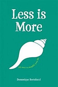 Less Is More: 101 Ways to Simplify Your Life (Hardcover)