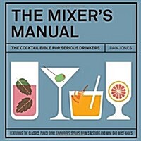 The Mixers Manual : The Cocktail Bible for Serious Drinkers (Hardcover)