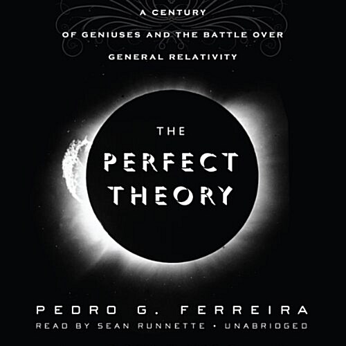The Perfect Theory Lib/E: A Century of Geniuses and the Battle Over General Relativity (Audio CD)