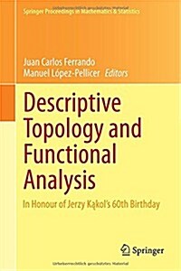 Descriptive Topology and Functional Analysis: In Honour of Jerzy Kakols 60th Birthday (Hardcover, 2014)
