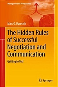 The Hidden Rules of Successful Negotiation and Communication: Getting to Yes! (Hardcover, 2014)