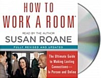How to Work a Room: The Ultimate Guide to Savvy Socializing in Person and Online (Audio CD)