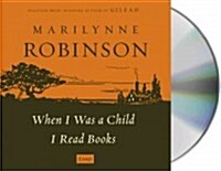 When I Was a Child I Read Books: Essays (Audio CD)