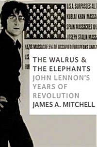 The Walrus and the Elephants: John Lennons Years of Revolution (Paperback)