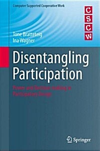 Disentangling Participation: Power and Decision-Making in Participatory Design (Hardcover, 2014)