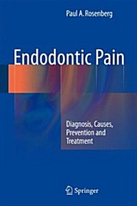 Endodontic Pain: Diagnosis, Causes, Prevention and Treatment (Hardcover, 2014)