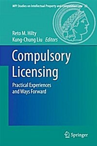 Compulsory Licensing: Practical Experiences and Ways Forward (Hardcover, 2015)
