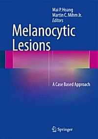 Melanocytic Lesions: A Case Based Approach (Hardcover, 2014)