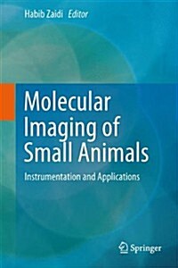 Molecular Imaging of Small Animals: Instrumentation and Applications (Hardcover, 2014)