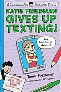 Katie Friedman Gives Up Texting! (and Lives to Tell about It.): A Charlie Joe Jackson Book (Hardcover)