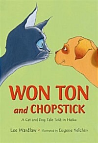 Won Ton and Chopstick : (A) Cat and Dog Tale Told in Haiku