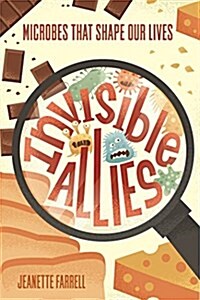 Invisible Allies: Microbes That Shape Our Lives (Paperback)