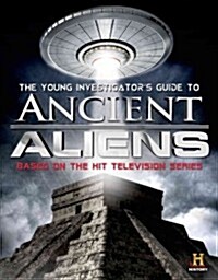 The Young Investigators Guide to Ancient Aliens: A Young Investigators Guide to the Mysteries of the Universe (Paperback)