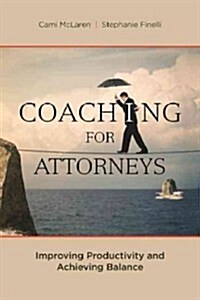 Coaching for Attorneys: Improving Productivity and Achieving Balance (Paperback)