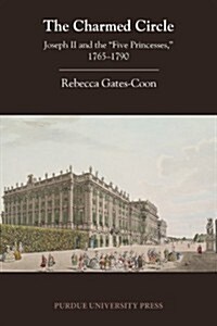 The Charmed Circle: Joseph II and the Five Princesses,  1765-1790 (Paperback)