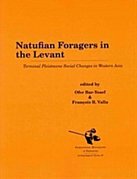 Natufian Foragers in the Levant: Terminal Pleistocene Social Changes in Western Asia (Paperback)