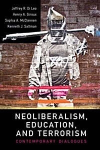 Neoliberalism, Education, and Terrorism : Contemporary Dialogues (Paperback)