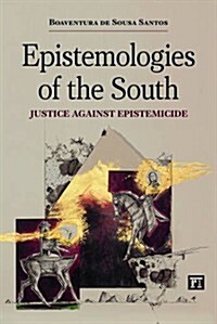 Epistemologies of the South: Justice Against Epistemicide (Paperback)