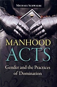 Manhood Acts: Gender and the Practices of Domination (Paperback)