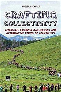 Crafting Collectivity: American Rainbow Gatherings and Alternative Forms of Community (Hardcover)