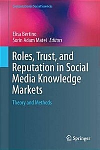 Roles, Trust, and Reputation in Social Media Knowledge Markets: Theory and Methods (Hardcover, 2015)