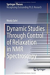Dynamic Studies Through Control of Relaxation in NMR Spectroscopy (Hardcover, 2014)
